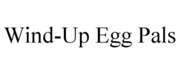 WIND-UP EGG PALS trademark