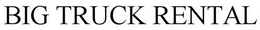BIG TRUCK RENTAL trademark