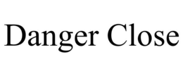 DANGER CLOSE trademark