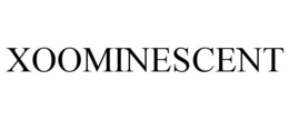 XOOMINESCENT trademark