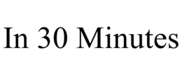 IN 30 MINUTES trademark