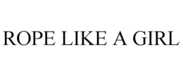 ROPE LIKE A GIRL trademark