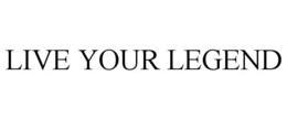 LIVE YOUR LEGEND trademark