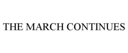 THE MARCH CONTINUES trademark