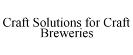 CRAFT SOLUTIONS FOR CRAFT BREWERIES trademark