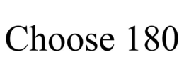 CHOOSE 180 trademark