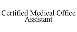 CERTIFIED MEDICAL OFFICE ASSISTANT trademark