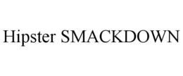 HIPSTER SMACKDOWN trademark