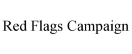 RED FLAGS CAMPAIGN trademark