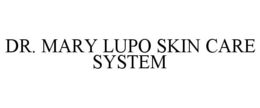 DR. MARY LUPO SKIN CARE SYSTEM trademark