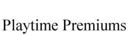 PLAYTIME PREMIUMS trademark
