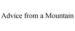 ADVICE FROM A MOUNTAIN trademark