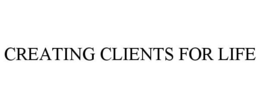 CREATING CLIENTS FOR LIFE trademark