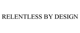 RELENTLESS BY DESIGN trademark