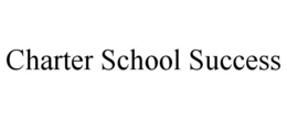 CHARTER SCHOOL SUCCESS trademark