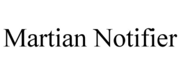MARTIAN NOTIFIER trademark