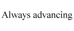 ALWAYS ADVANCING trademark