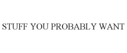 STUFF YOU PROBABLY WANT trademark