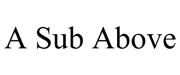 A SUB ABOVE trademark