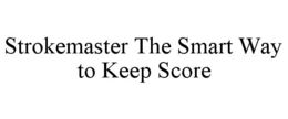 STROKEMASTER THE SMART WAY TO KEEP SCORE trademark