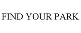 FIND YOUR PARK trademark