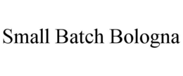 SMALL BATCH BOLOGNA trademark