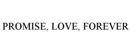 PROMISE, LOVE, FOREVER trademark