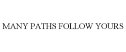 MANY PATHS FOLLOW YOURS trademark