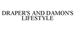 DRAPER'S AND DAMON'S LIFESTYLE trademark