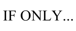 IF ONLY... trademark