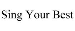 SING YOUR BEST trademark