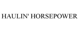 HAULIN' HORSEPOWER trademark