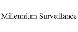 MILLENNIUM SURVEILLANCE trademark