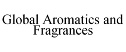 GLOBAL AROMATICS AND FRAGRANCES trademark