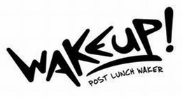 WAKEUP! POST LUNCH WAKER trademark