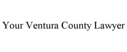 YOUR VENTURA COUNTY LAWYER trademark