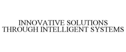 INNOVATIVE SOLUTIONS THROUGH INTELLIGENT SYSTEMS trademark