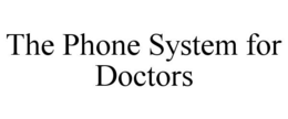 THE PHONE SYSTEM FOR DOCTORS trademark