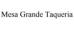 MESA GRANDE TAQUERIA trademark