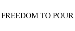 FREEDOM TO POUR trademark