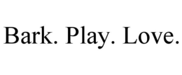 BARK. PLAY. LOVE. trademark