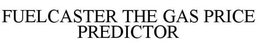 FUELCASTER THE GAS PRICE PREDICTOR trademark