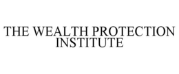 THE WEALTH PROTECTION INSTITUTE trademark