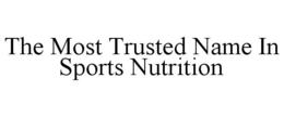 THE MOST TRUSTED NAME IN SPORTS NUTRITION trademark
