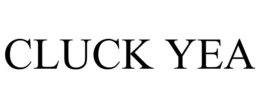 CLUCK YEA trademark