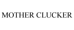 MOTHER CLUCKER trademark