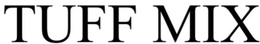 TUFF MIX trademark