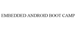 EMBEDDED ANDROID BOOT CAMP trademark