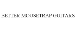 BETTER MOUSETRAP GUITARS trademark