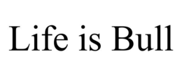 LIFE IS BULL trademark